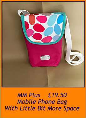 MM Plus    £19.50  MOBILE PHONE BAG WITH LITTLE BIT MORE SPACE