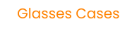 Glasses Cases